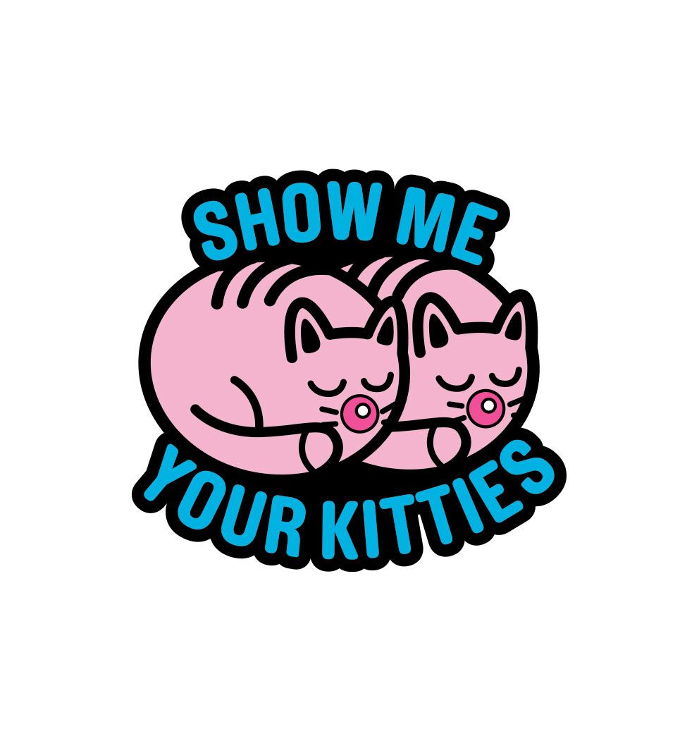 SHOW ME YOUR KITTIES PIN (NET) - Click Image to Close