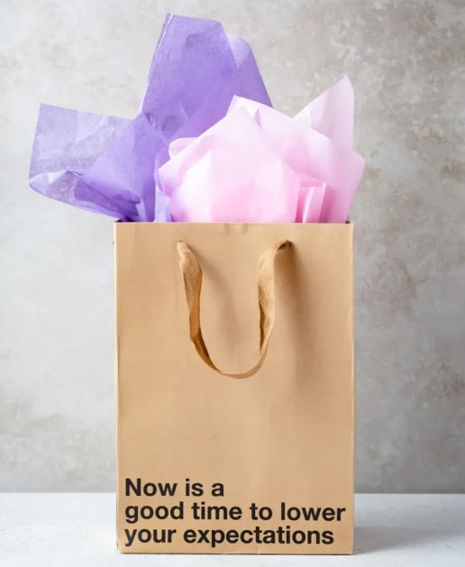 NOW IS A GOOD TIME TO LOWER YOUR EXPEXTATIONS GIFT BAG